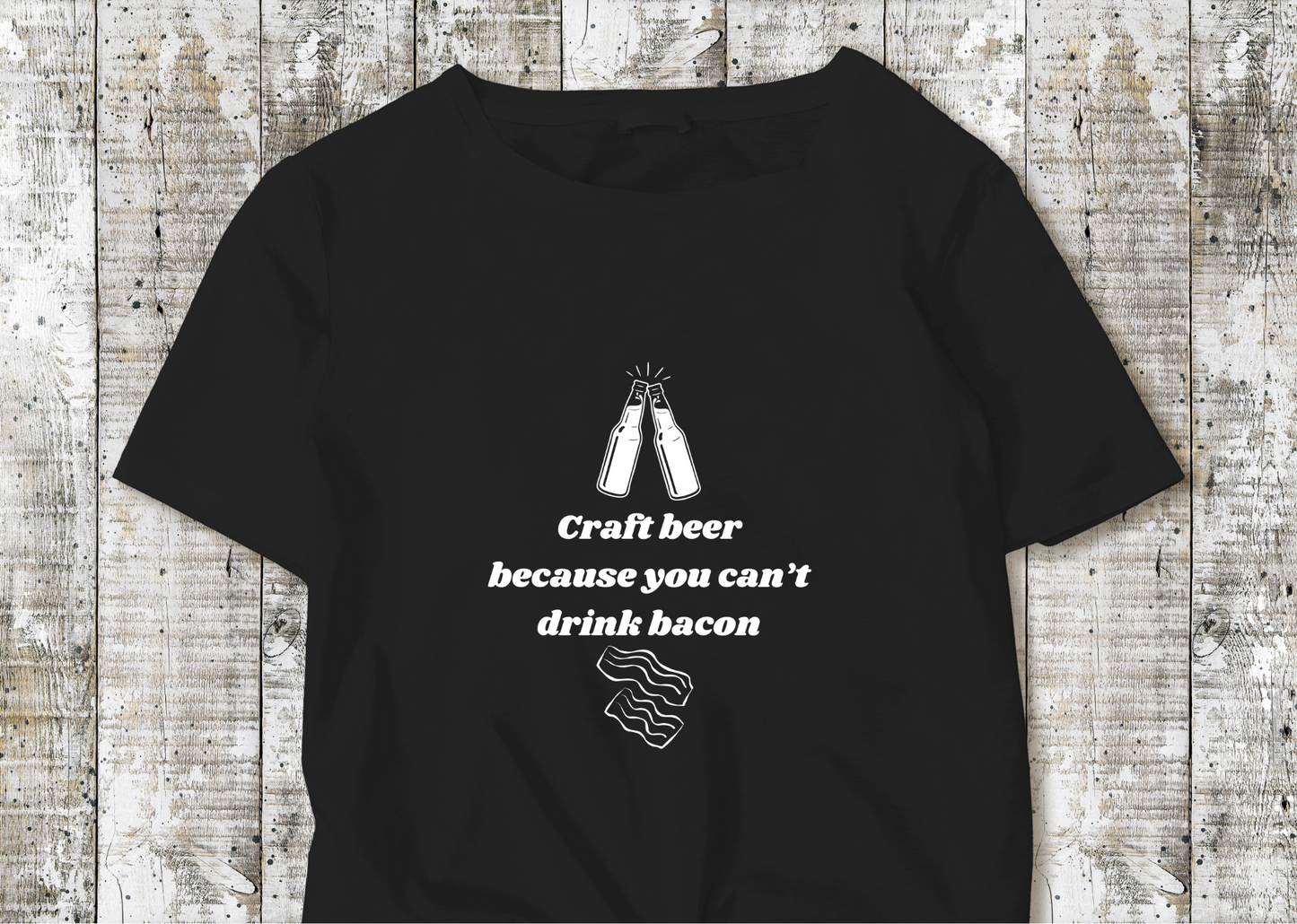 "Craft Beer Because You Can't Drink Bacon" Shirt