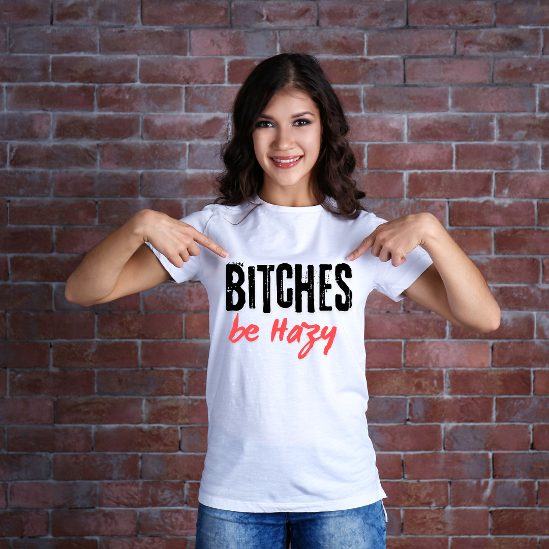 B*tches Be Hazy Shirt