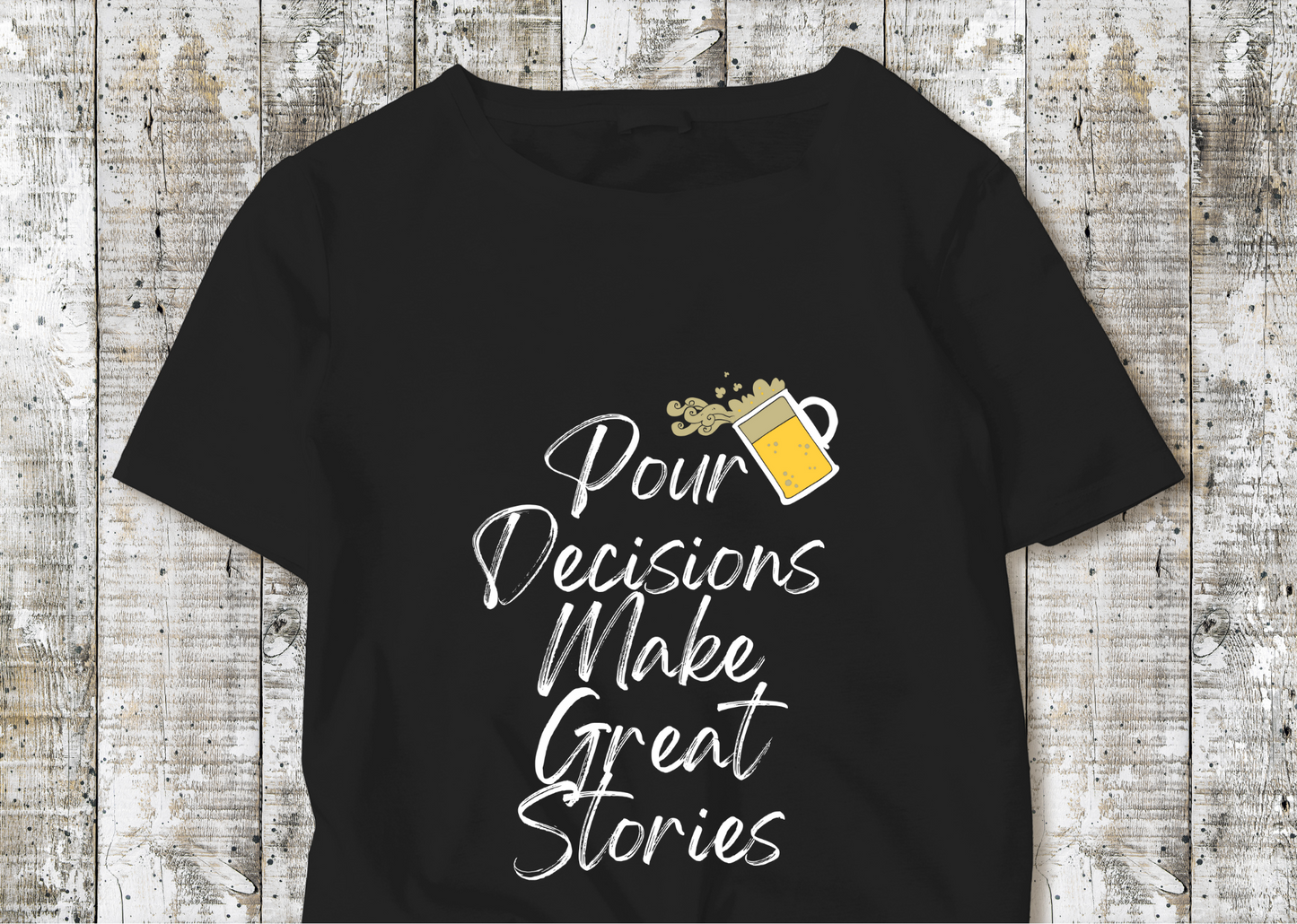 "Pour Decisions Make Great Stories" Shirt